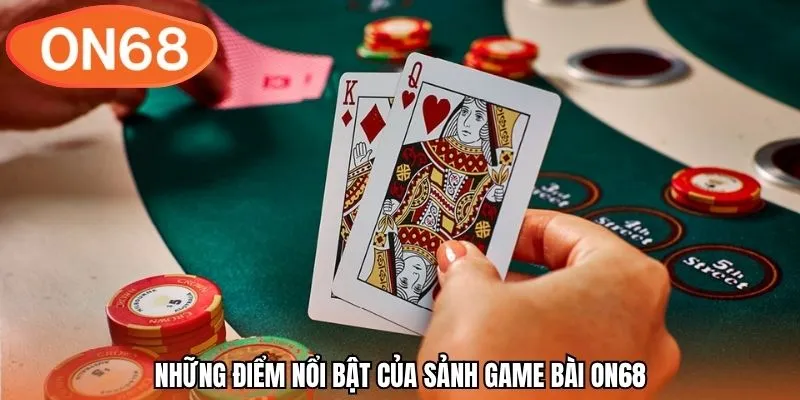 Những điểm nổi bật của sảnh game bài ON68