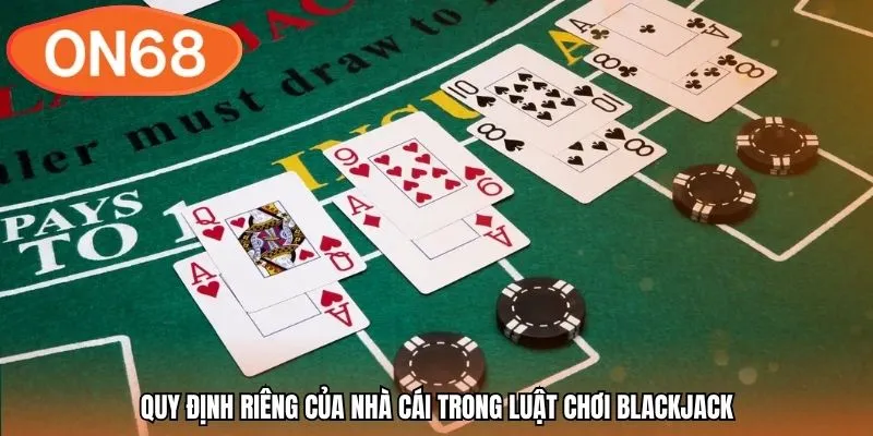 Quy định riêng của nhà cái trong luật chơi Blackjack
